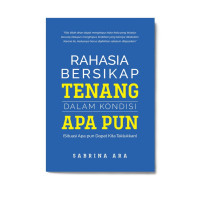 Image of Rahasia Bersikap Tenang dalam Kondisi Apapun  ( Situasi Apa pun Dapat Kita Taklukan )